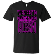 We Need to Own The Word P*ssy Men’s V-Neck T-Shirt