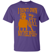 I Don’t Own My Pit Bull, My Pit bull Owns Me! T-Shirt