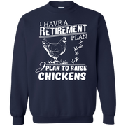 I Have a Retirement Plan, I Plan to Raise Chickens Sweatshirt