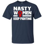 Nasty Women Keep Fighting T-Shirt