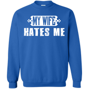 My Wife Hates Me! Funny Husband Sweatshirt