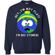 Hey, I’m Not Flat! I’m Big Stoned! Flat Earth / South Park Sweatshirt