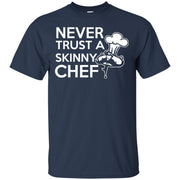 Never Trust a Skinny Chef T-Shirt