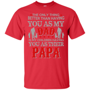The Only Thing Better than Having yu as my Dad is My Children having you as Their Papa T-Shirt