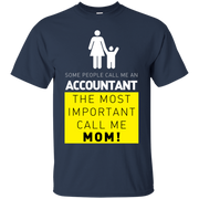 Some People Call Me Accountant, the Most Important Call me Mom T-Shirt
