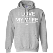 I Love (it when) My Wife (Lets me play video games) Hoodie