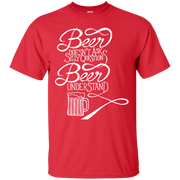 Beer Doesn’t Ask Silly Questions Beer Understands T-Shirt