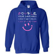 Double Your Happiness, I Don’t get Drunk I Get Better Hoodie