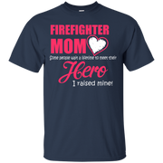 Firefighter Mom I Raised My Hero T-Shirt