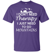 I Don’t Need Therapy I Just Need to Go to The Mountains T-Shirt