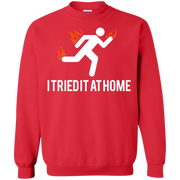 I TRIED IT AT HOME Sweatshirt