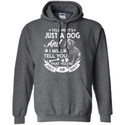 Tell Me its Just a Dog and I Will Tell You That Your Just an Idiot Hoodie