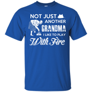 Not Just Another Grandma, I Like to Play with Fire! T-Shirt