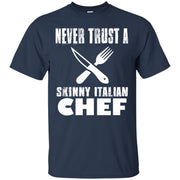 Never Trust a Skinny Italian Chef T-Shirt