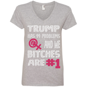 Trump Has 99 Problems & We Bitches Are No.1 Ladies’ V-Neck T-Shirt