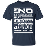 I’m No Gynaecologist but i know a Cunt When i See One T-Shirt