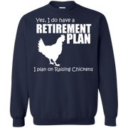 Yes, I do Have a Retirement Plan, I Plan on Raising Chickens Sweatshirt