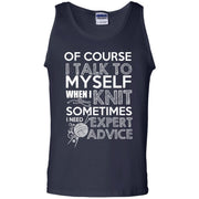 Of Course I Talk to Myself when i Knit, Sometimes I need Expert Advice Tank Top