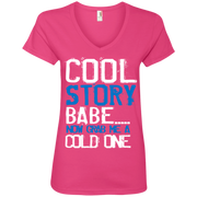 Cool Story Babe.. Now Grab me a Cold One Ladies’ V-Neck T-Shirt