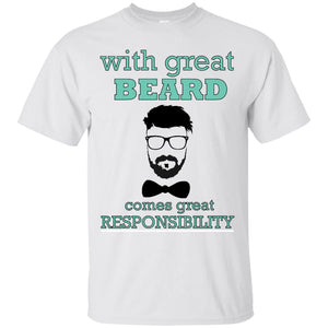 With Great Beard Comes Great Responsibility T-Shirt