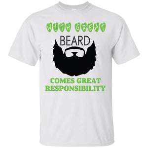 With Great Beard Comes Great Responsibility T-Shirt