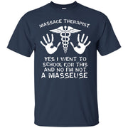 Massage Therapist, Yes I Went To School For This, No I’m Not a Masseuse T-Shirt