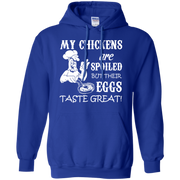 My Chickens are spoiled but their eggs Taste Great Hoodie