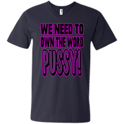 We Need to Own The Word P*ssy Men’s V-Neck T-Shirt