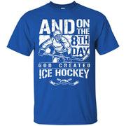 And On The 8th Day God Created Ice Hockey T-Shirt