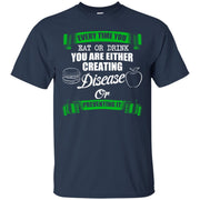Every Time You Eat or Drink You Are Either Creating Disease Or Preventing it T-Shirt