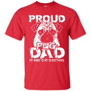 Proud Pug Dad, My Baby is my Everything T-Shirt