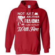Not Just Another Grandma, I Like to Play with Fire! Hoodie