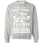 I Love Being a Grandma More than Being a Teacher Sweatshirt