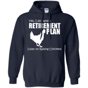 Yes, I do Have a Retirement Plan, I Plan on Raising Chickens Hoodie