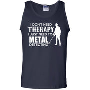 I Don’t Need Therapy I Just Need to Go Metal Detecting Tank Top