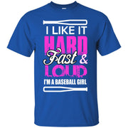 I Like it Hard, Fast and Loud! I’m a Baseball Girl T-Shirt