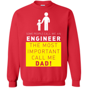 Some People Call me Engineer, The Most Important call me Dad! Sweatshirt
