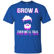 Grow a Beard Then We’ll Talk T-Shirt