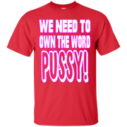 We Need to Own The Word P*ssy T-Shirt