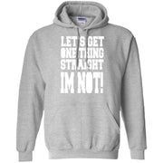 Let’s Get One Thing Straight i’m Not! Hoodie