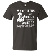 My Chickens are spoiled but their eggs Taste Great Men’s V-Neck T-Shirt