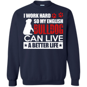 I Work Hard So My English Bulldog Can Live a Better Life Sweatshirt