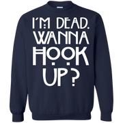 Im Dead, Wanna Hook Up Sweatshirt