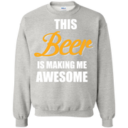 This Beer is Making me Awesome  Printed Crewneck Pullover Sweatshirt  8 oz