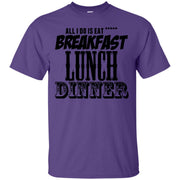 All Day I Eat ***** Breakfast, Lunch & Dinner T-Shirt