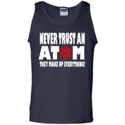 Never Trust An Atom, They make up Everything Tank Top