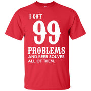 I Got 99 Problems & Beer Solves All Of Them T-Shirt