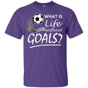What is Life Without Goals? Soccer T-Shirt