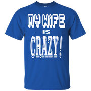 My Wife is Crazy! Funny Husband T-Shirt