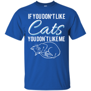 If You Don’t Like Cats You Don’t Like Me T-Shirt